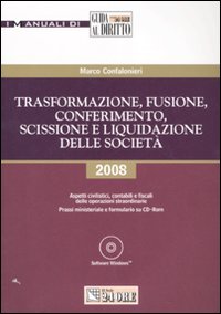 Trasformazione, fusione, conferimento, scissione e liquidazione delle società. Aspetti civilistici, contabili e fiscali delle operazioni straordinarie