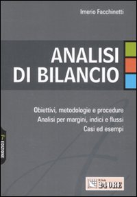 Analisi di bilancio. Obiettivi, metodologie e procedure. Analisi per margini, indici e flussi