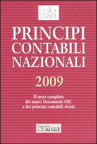 Principi contabili nazionali 2009. Il testo completo dei nuovi documenti Oic e dei principi contabili rivisti