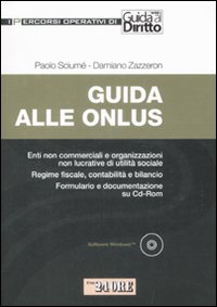 Guida alle onlus. Enti non commerciali e organizzazioni non lucrative di utilità sociale. Regime fiscale, contabilità e bilancio. Formulario..