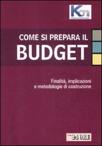 Come si prepara il budget. Finalità, implicazioni e metodologie di costruzione
