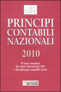 Principi contabili nazionali 2010. Il testo completo dei nuovi documenti Oic e dei principi contabili rivisti