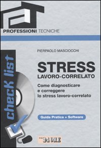 Stress lavoro-correlato. Come diagnosticare e correggere lo stress lavoro-correlato