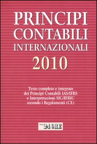 Principi contabili internazionali 2010. Testo completo e integrato dei principi contabili IAS/IFRS e interpretazioni SIC/IFRIC secondo i regolamenti (CE)