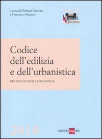 Codice dell'edilizia e dell'urbanistica. Disciplina statale e regionale