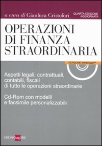 Operazioni di finanza straordinaria. Aspetti legali, contrattuali, contabili, fiscali di tutte le operazioni straordinarie