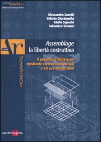 Assemblage. La libertà costruttiva. Il progetto d'abitazione mediante elementi industriali e kit personalizzabili