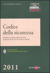 Codice della sicurezza. Disciplina della prevenzione e dell'igiene sui luoghi di lavoro