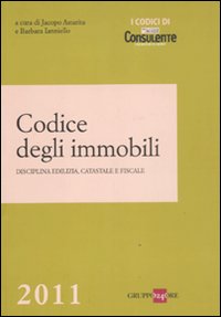 Codice degli immobili. Disciplina edilizia, catastale e fiscale