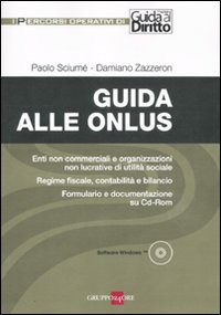 Guida alle onlus. Enti non commerciali e organizzazioni non lucrative di utilità sociale. Regime fiscale, contabilità e bilancio. Formulario..