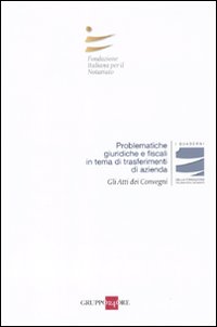 Problematiche giuridiche e fiscali in tema di trasferimenti di azienda. Atti del convegno (Roma, 23-24 aprile 2010)