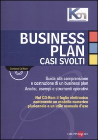 Business plan. Casi svolti. Guida alla comprensione e costruzione di un business plan. Analisi, esempi e strumenti operativi