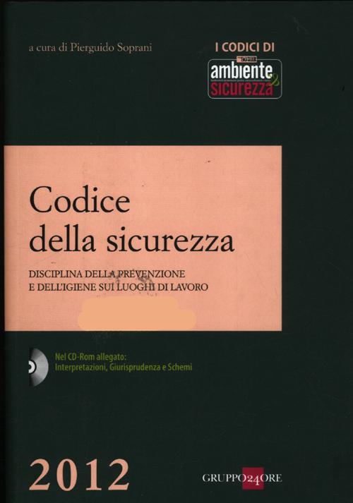 Codice della sicurezza. Disciplina della prevenzione e dell'igiene sui luoghi di lavoro