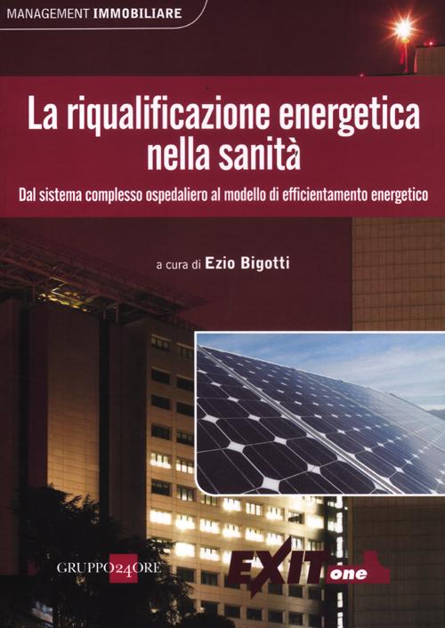 La riqualificazione energetica nella sanità. Dal sistema complesso ospedaliero al modello di efficientamento energetico