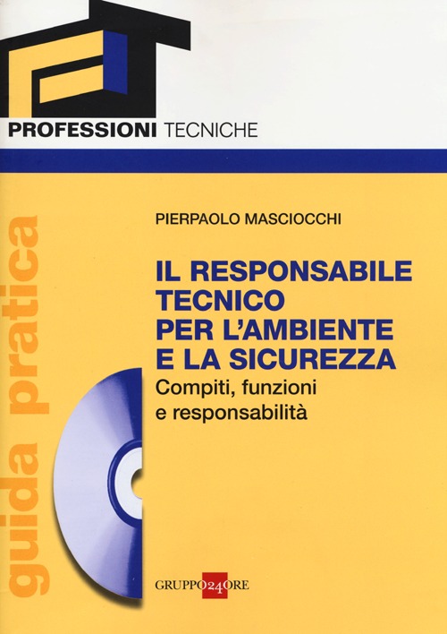 Il responsabile tecnico per l'ambiente e la sicurezza. Compiti, funzioni e responsabilità. Guida pratica