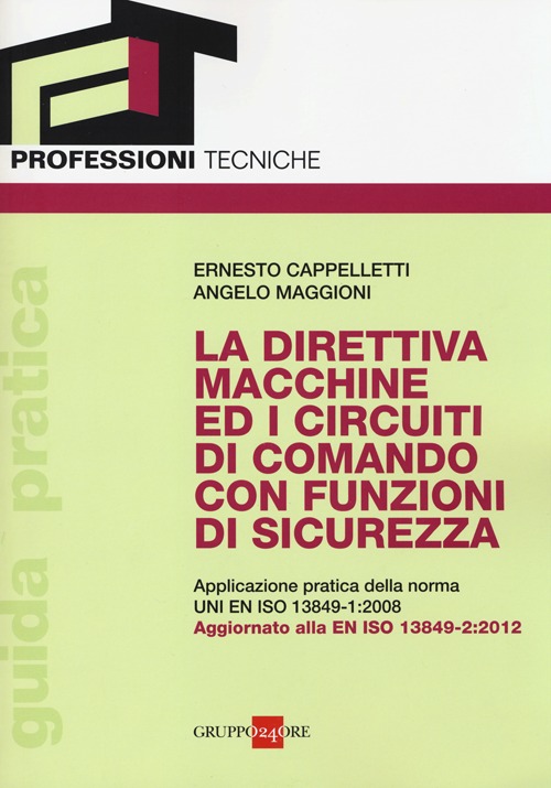 La direttiva macchine ed i circuiti di comando con funzioni di sicurezza. Applicazione pratica della norma UNI EN ISO 13849-1:2008
