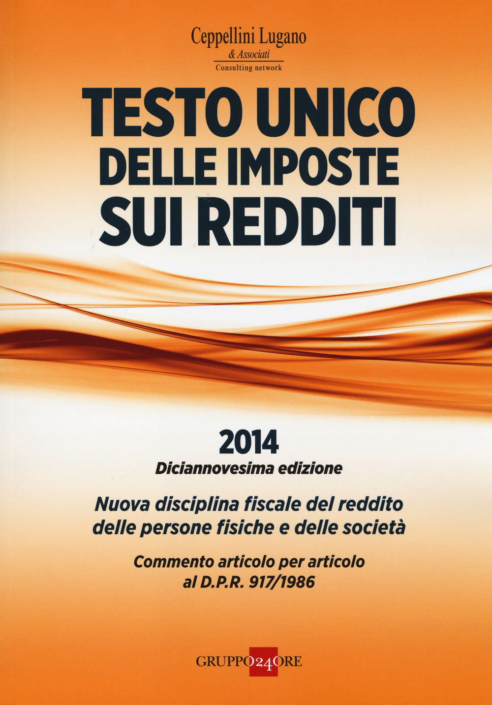 Testo unico delle imposte sui redditi 2014. Nuova disciplina fiscale del reddito delle persone fisiche e delle società