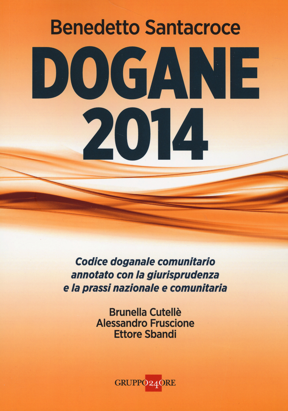 Dogane 2014. Codice doganale comunitario annotato con la giurisprudenza e la prassi nazionale e comunitaria