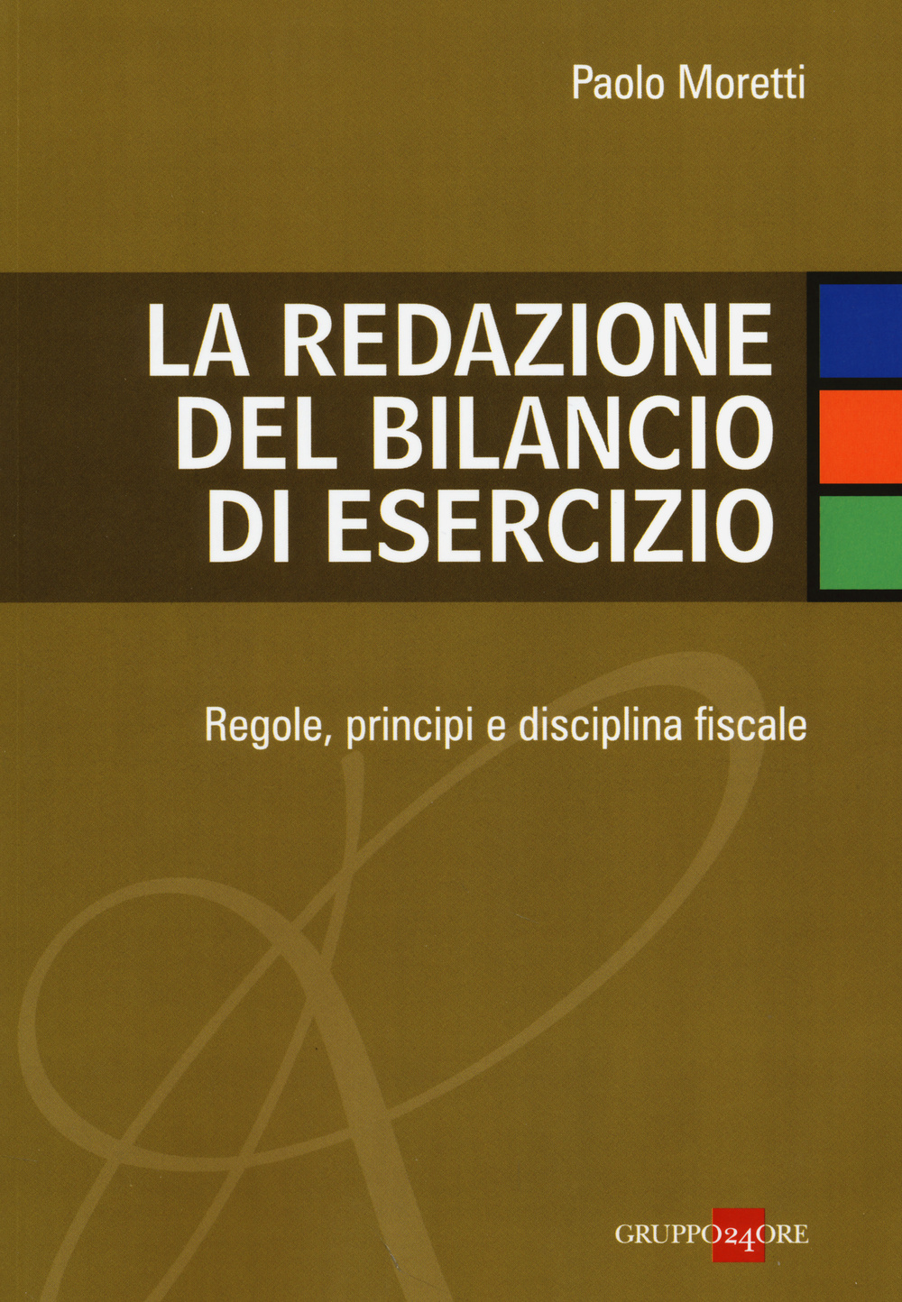 La redazione del bilancio di esercizio. Regole, principi e disciplina fiscale