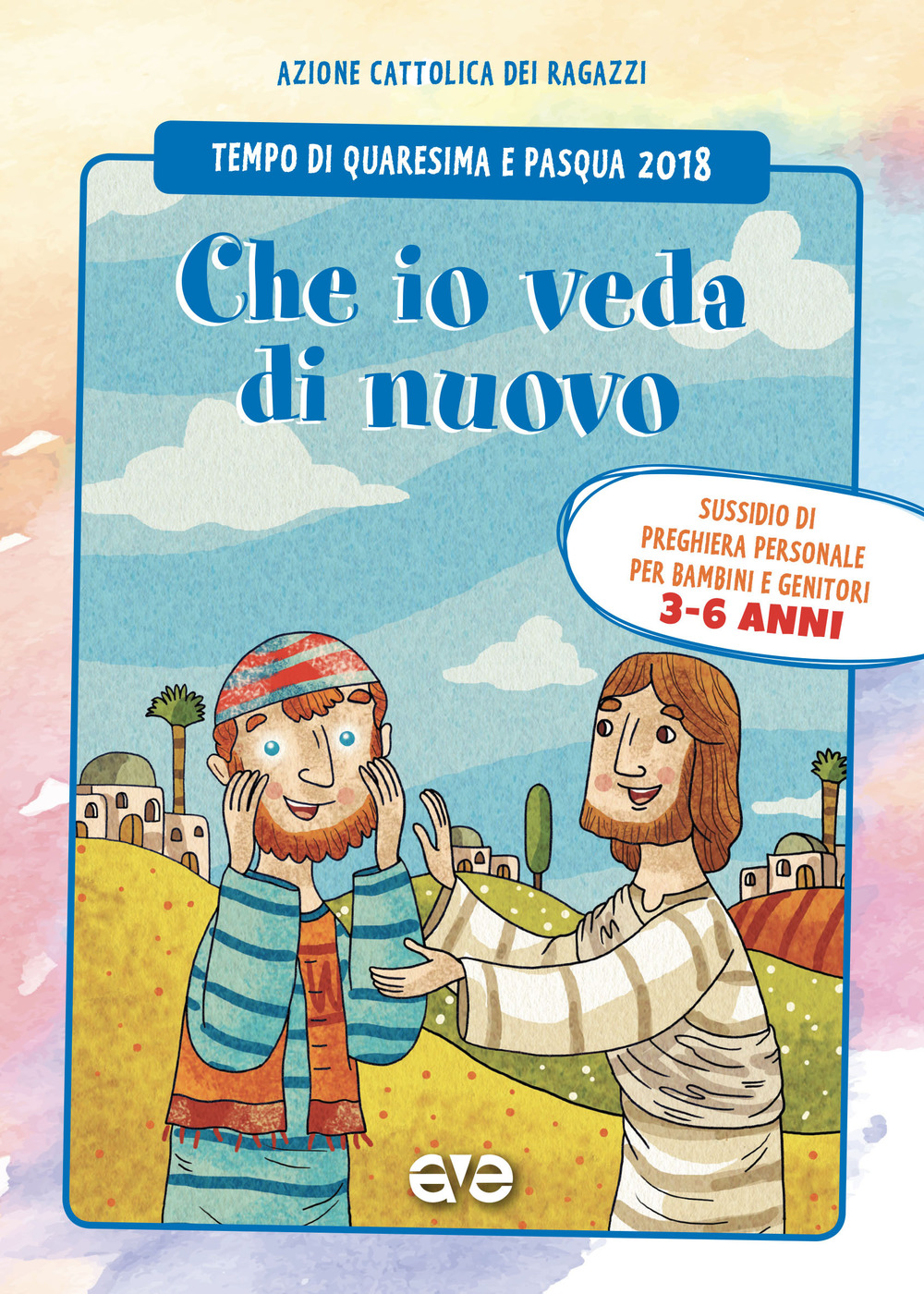 Che io veda di nuovo. Quaresima e Pasqua 2018. Vol. 1: Sussidio di preghiera personale per bambini 3-6 anni e genitori