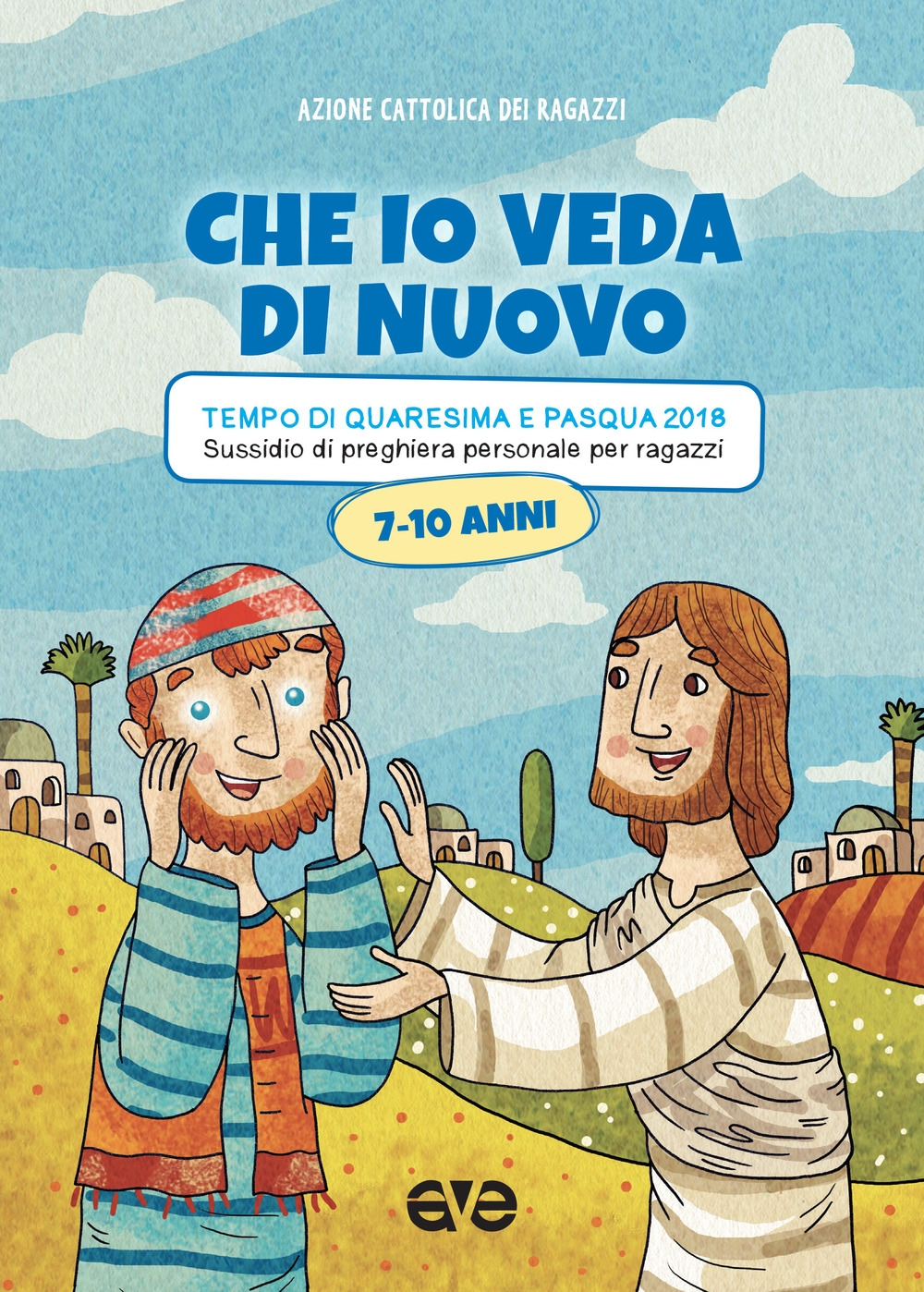 Che io veda di nuovo. Quaresima e Pasqua 2018. Vol. 2: Sussidio di preghiera personale per ragazzi 7-10 anni
