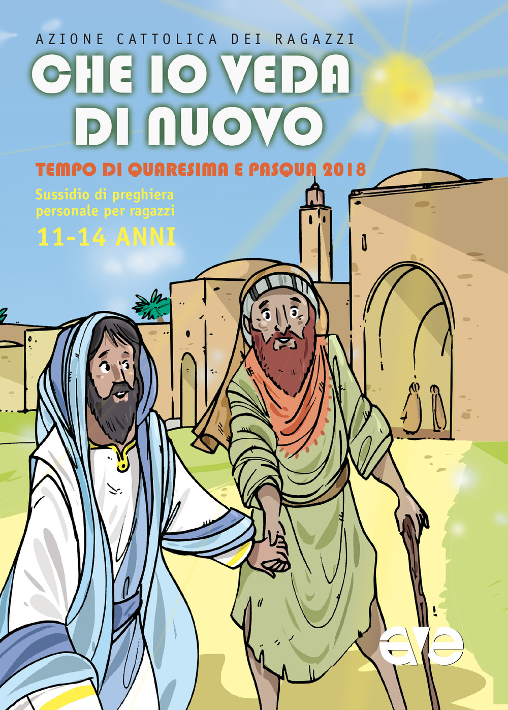 Che io veda di nuovo. Quaresima e Pasqua 2018. Vol. 3: Sussidio di preghiera personale per ragazzi 11-14 anni