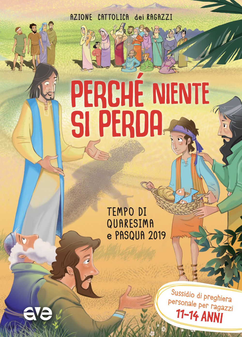 Perché niente si perda. Tempo di quaresima e Pasqua 2019. Sussidio di preghiera personale per ragazzi 11-14 anni