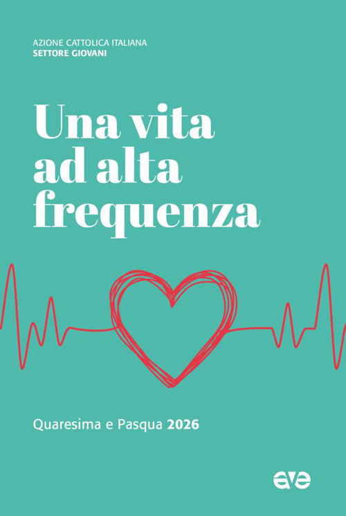 Una vita ad alta frequenza. Quaresima e Pasqua 2026