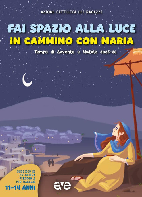 Fai spazio alla luce. In cammino con Maria. Tempo di Avvento e Natale 2025-26. Vol. 3