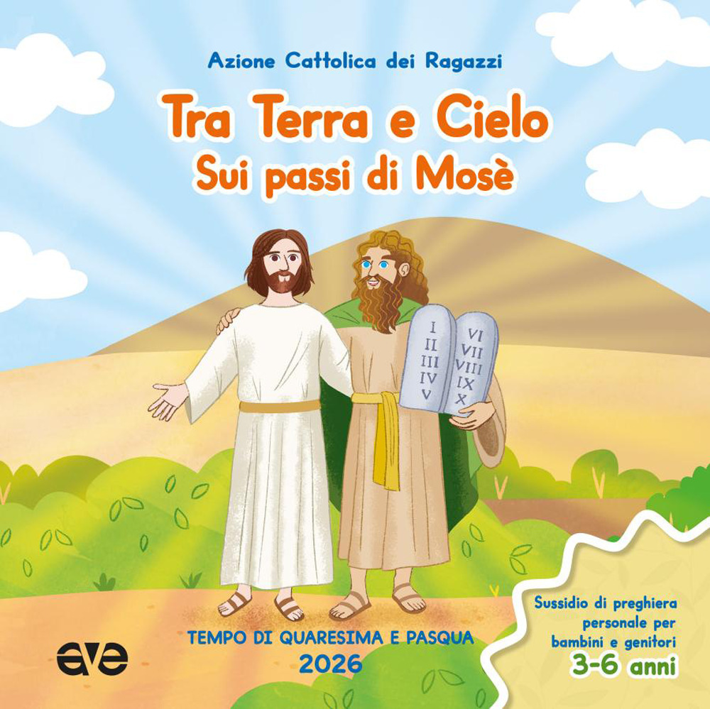 Tra terra e cielo sui passi di Mosè. Quaresima Pasqua. Vol. 1: Tempo di Quaresima e Pasqua 2026. Sussidio di preghiera personale per genitori e bambini