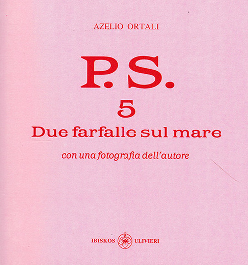 P.S. Con una fotografia dell'autore. Vol. 5: Due farfalle sul mare