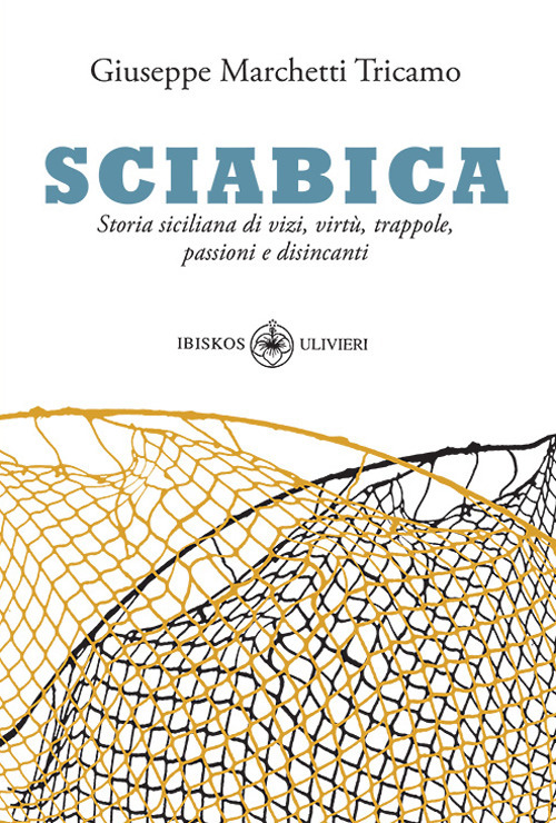 Sciabica. Storia siciliana di vizi, virtù, trappole, passioni e disincanti