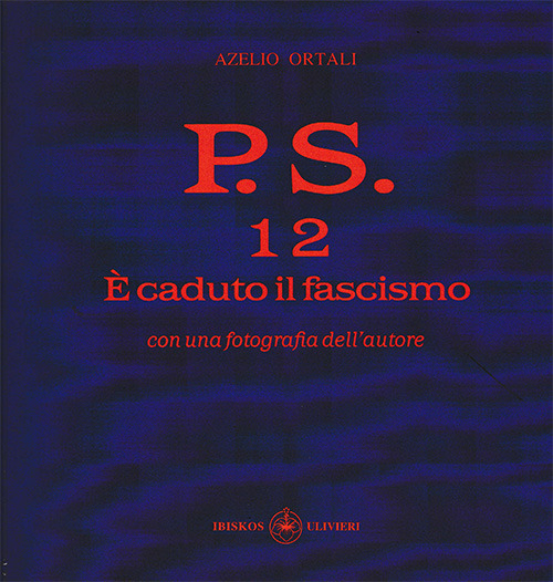 P.S. Con una fotografia dell'autore. Vol. 12: È caduto il fascismo