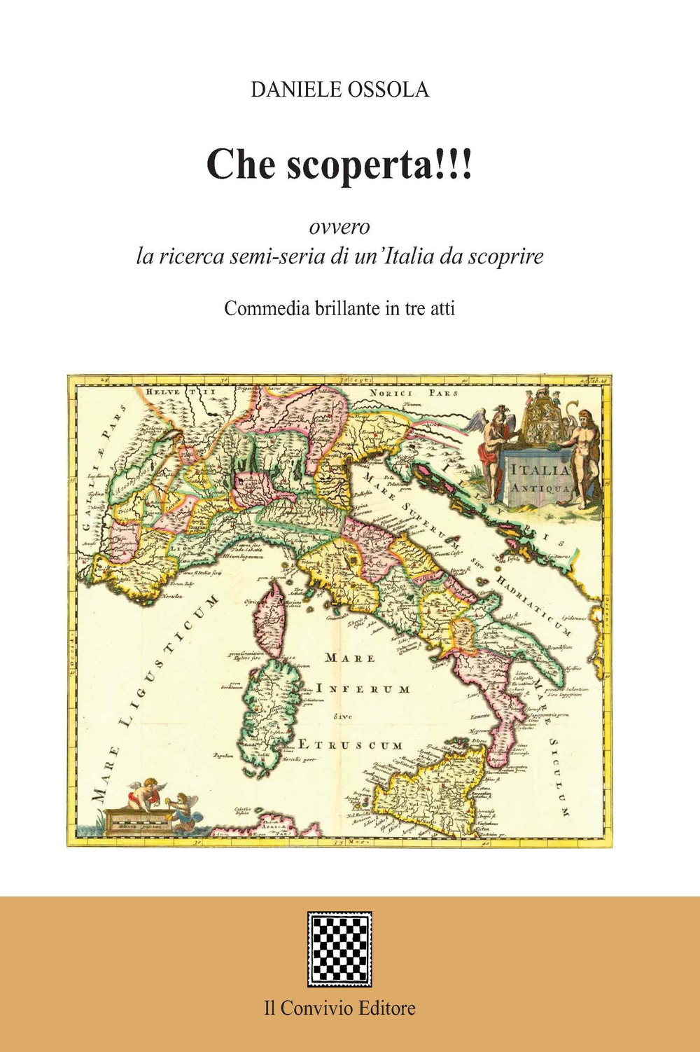 Che scoperta!!! ovvero la ricerca semi-seria di un'Italia da scoprire. (Commedia brillante in tre atti)