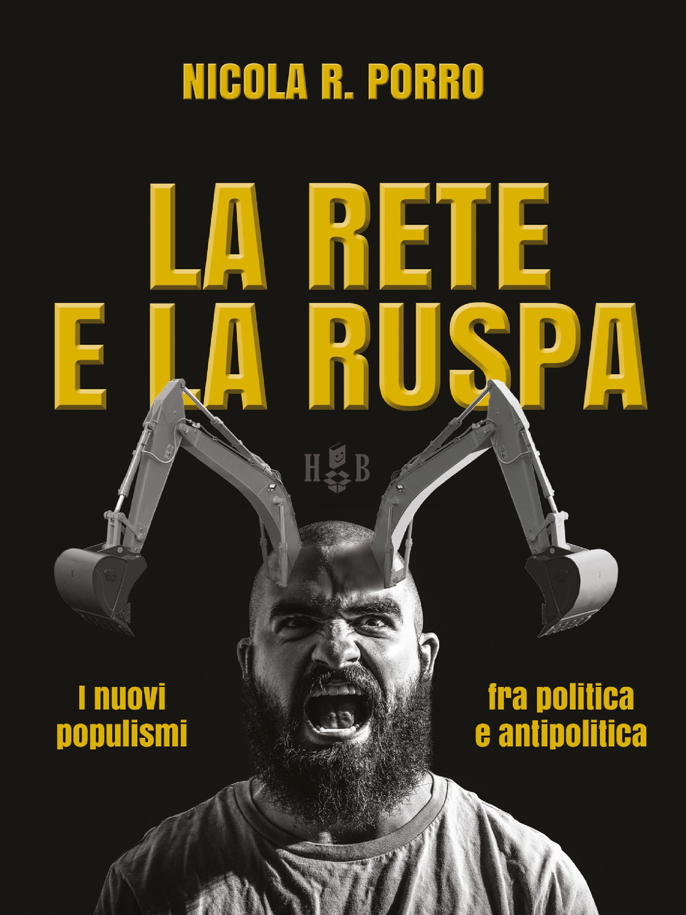 La rete e la ruspa. I nuovi populismi fra politica e antipolitica