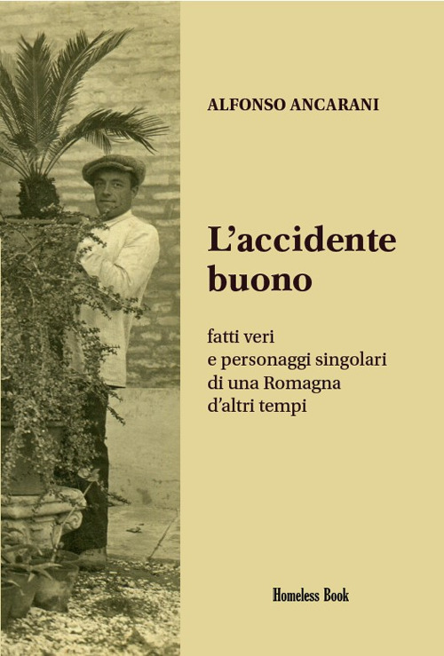 L'accidente buono. Fatti veri e personaggi singolari di una Romagna d’altri tempi