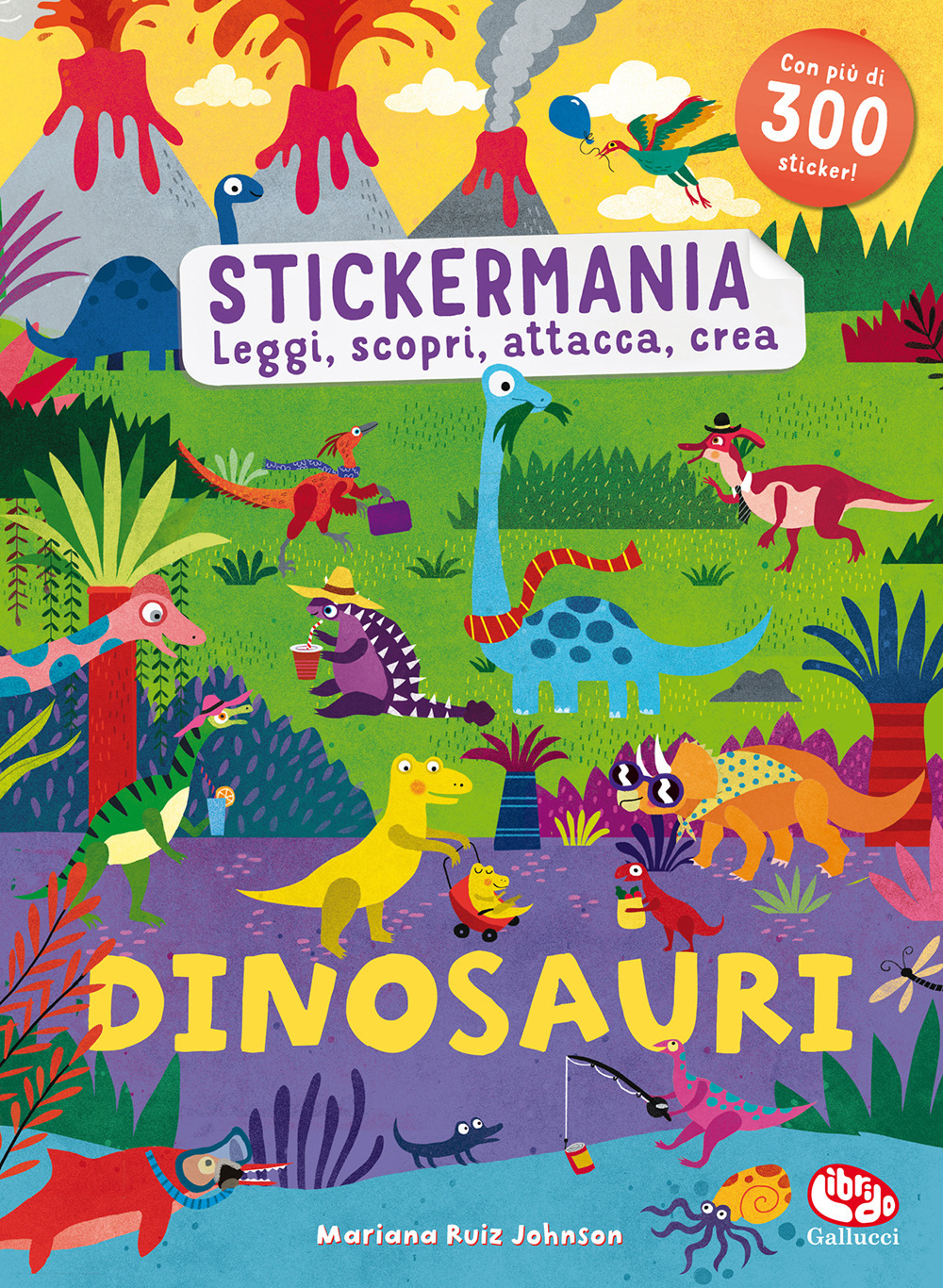 Dinosauri. Stickermania. Leggi, scopri, attacca, crea
