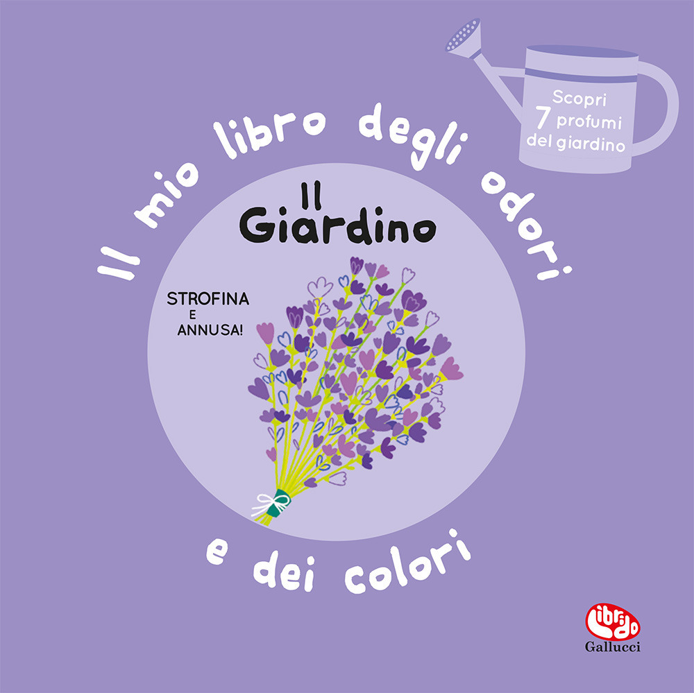 Il giardino. Il mio libro degli odori e dei colori