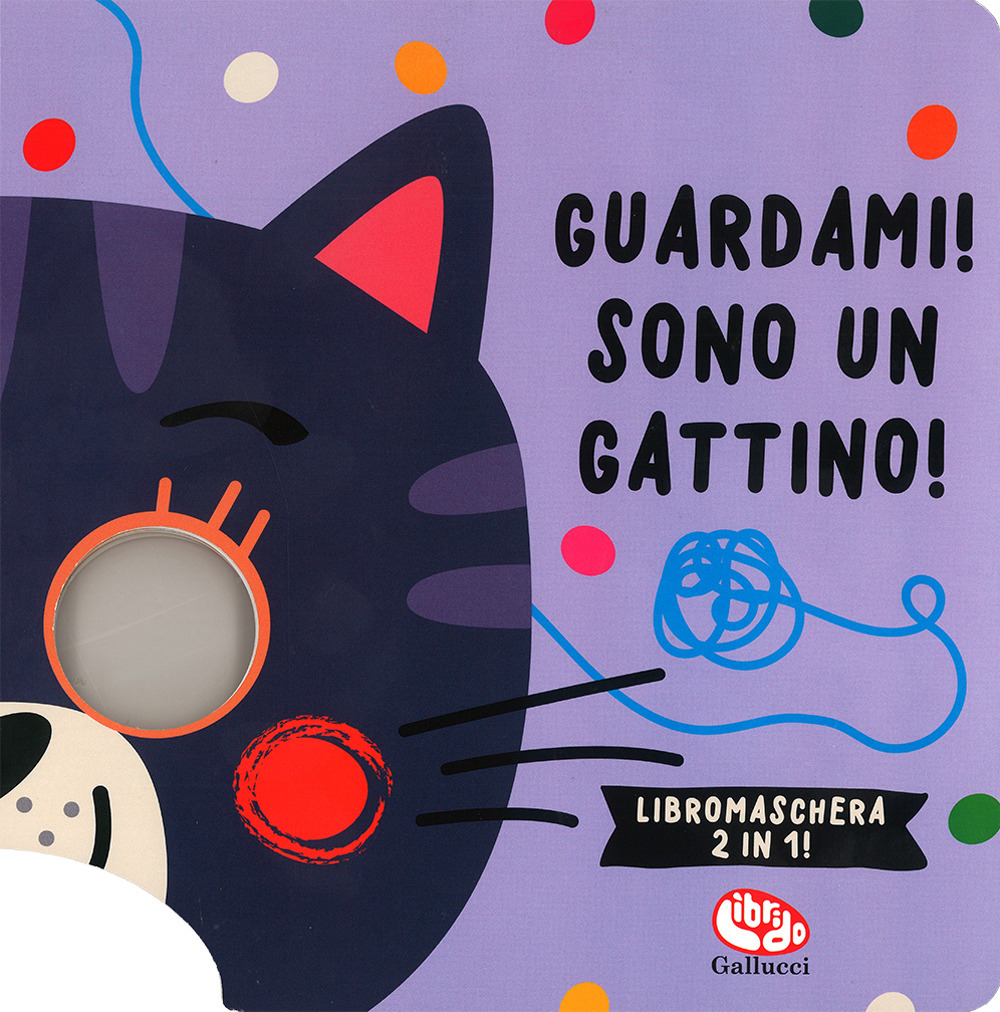 Guardami! Sono un gattino. Libri maschera 2 in 1