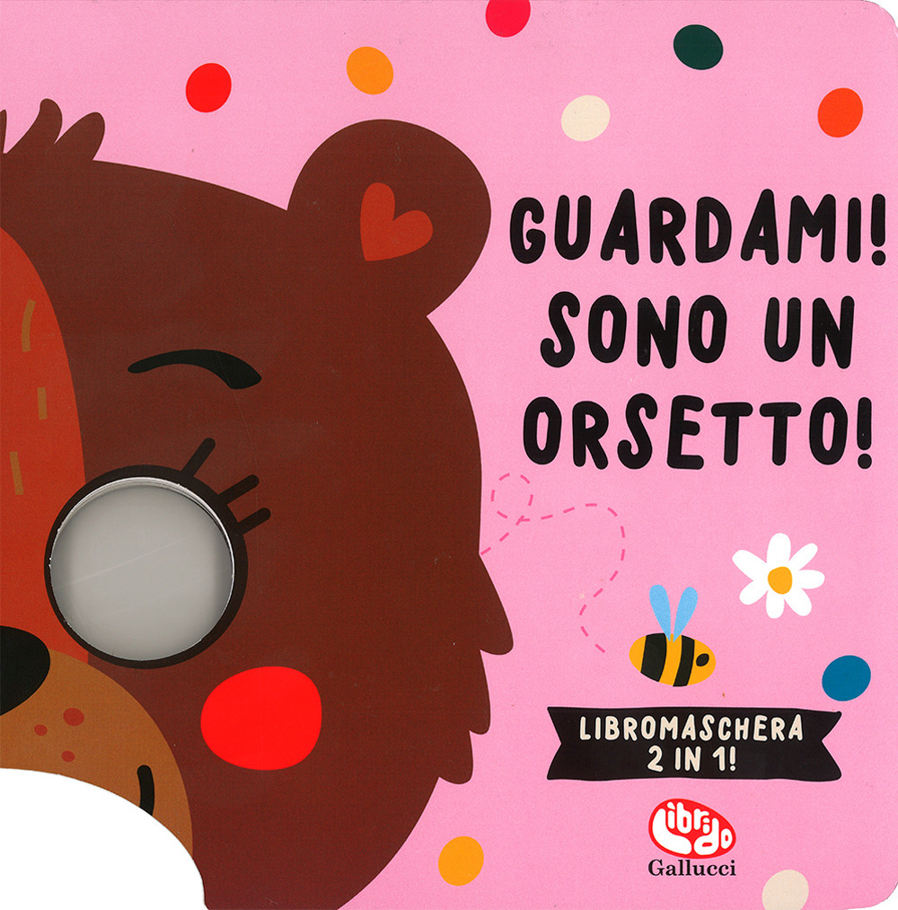 Guardami! Sono un orsetto! Libri maschera