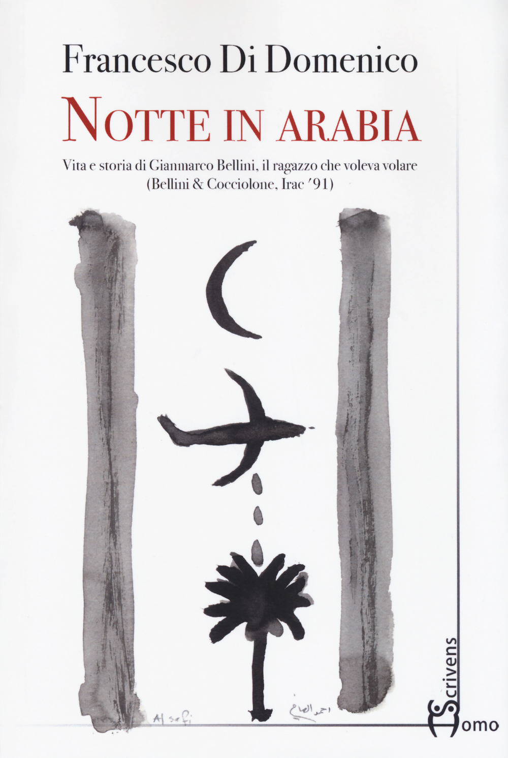 Notte in Arabia. Vita e storia di Gianmarco Bellini, il ragazzo che voleva volare (Bellini & Cocciolone, Iraq ’91)