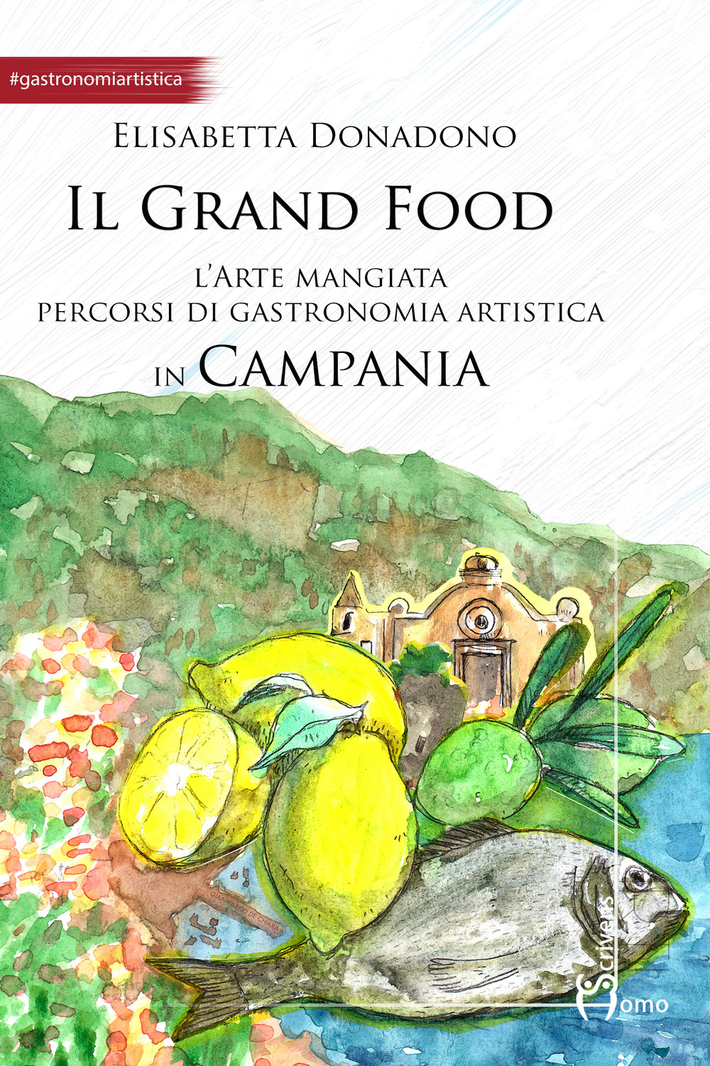 Il grand food. L'arte mangiata. Percorsi di gastronomia artistica in Campania