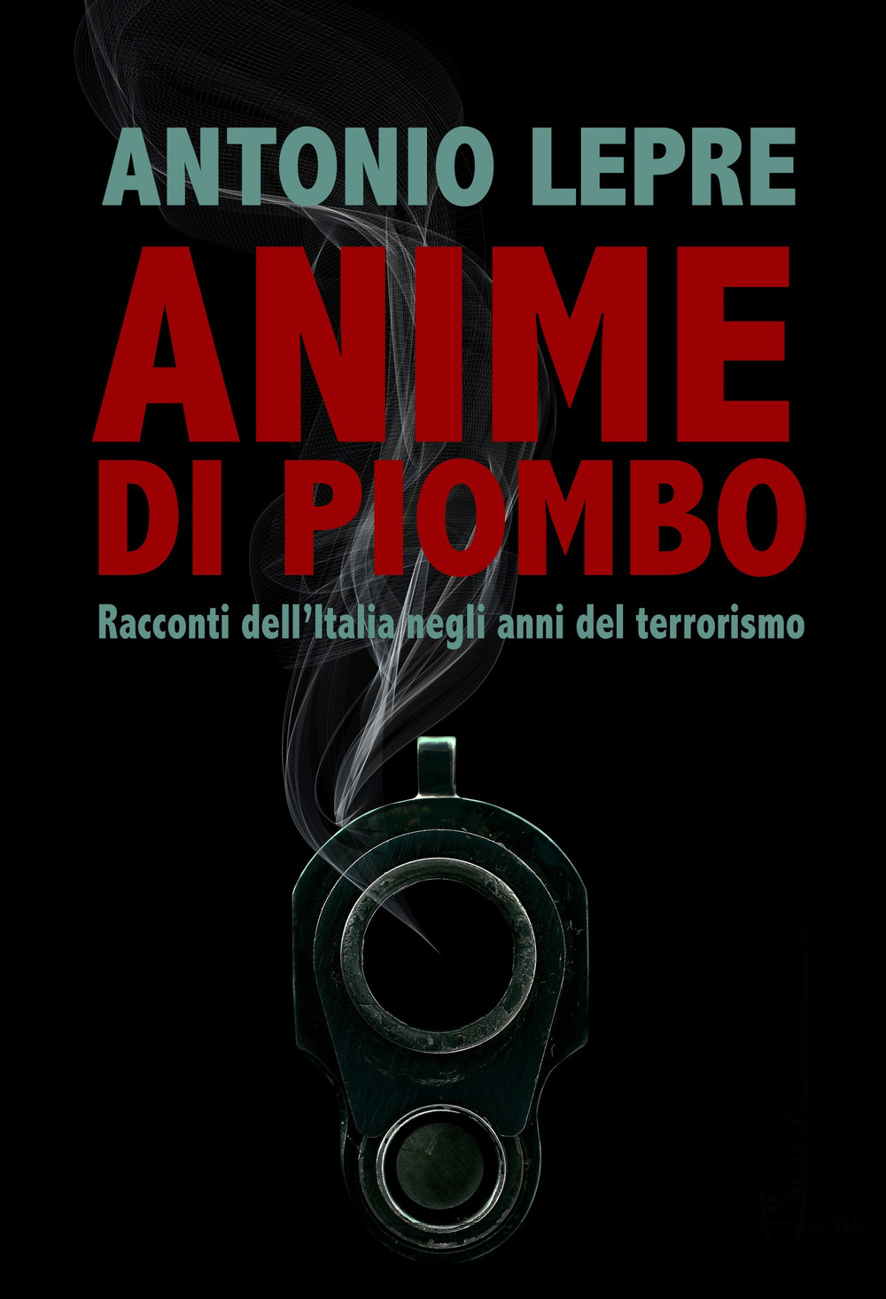 Anime di piombo. Racconti dell’Italia negli anni del terrorismo