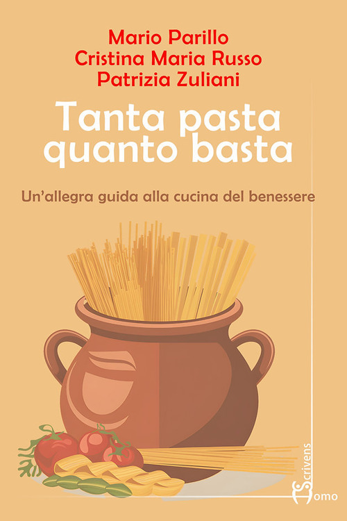Tanta pasta quanto basta. Un'allegra guida alla cucina del benessere