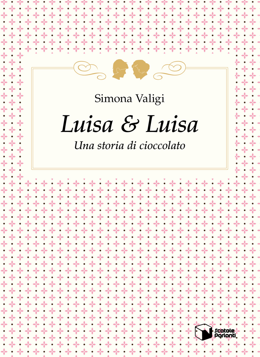 Luisa & Luisa. Una storia di cioccolato