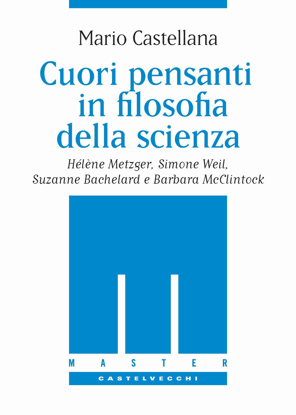 Cuori pensanti in filosofia della scienza. Hélène Metzger, Simone Weil, Suzanne Bachelard e Barbara McClintock