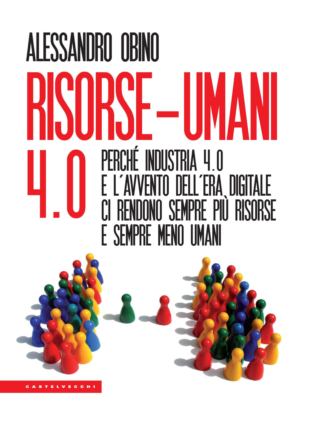 Risorse-umani 4:0. Perché industria 4.0 e l’avvento dell’era digitale ci rendono sempre più risorse e sempre meno umani