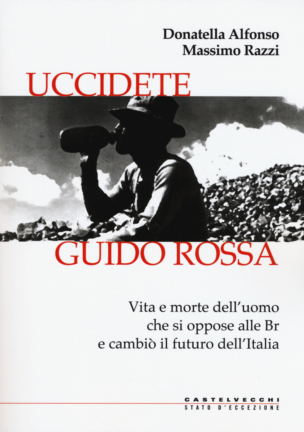 Uccidete Guido Rossa. Vita e morte dell’uomo che si oppose alle Br e cambiò il futuro dell’Italia