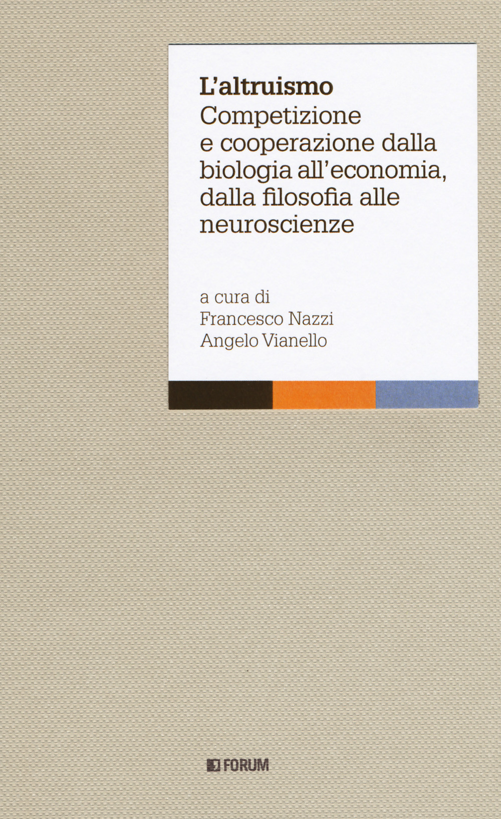 L'altruismo. Competizione e cooperazione dalla biologia all'economia, dalla filosofia alle neuroscienze
