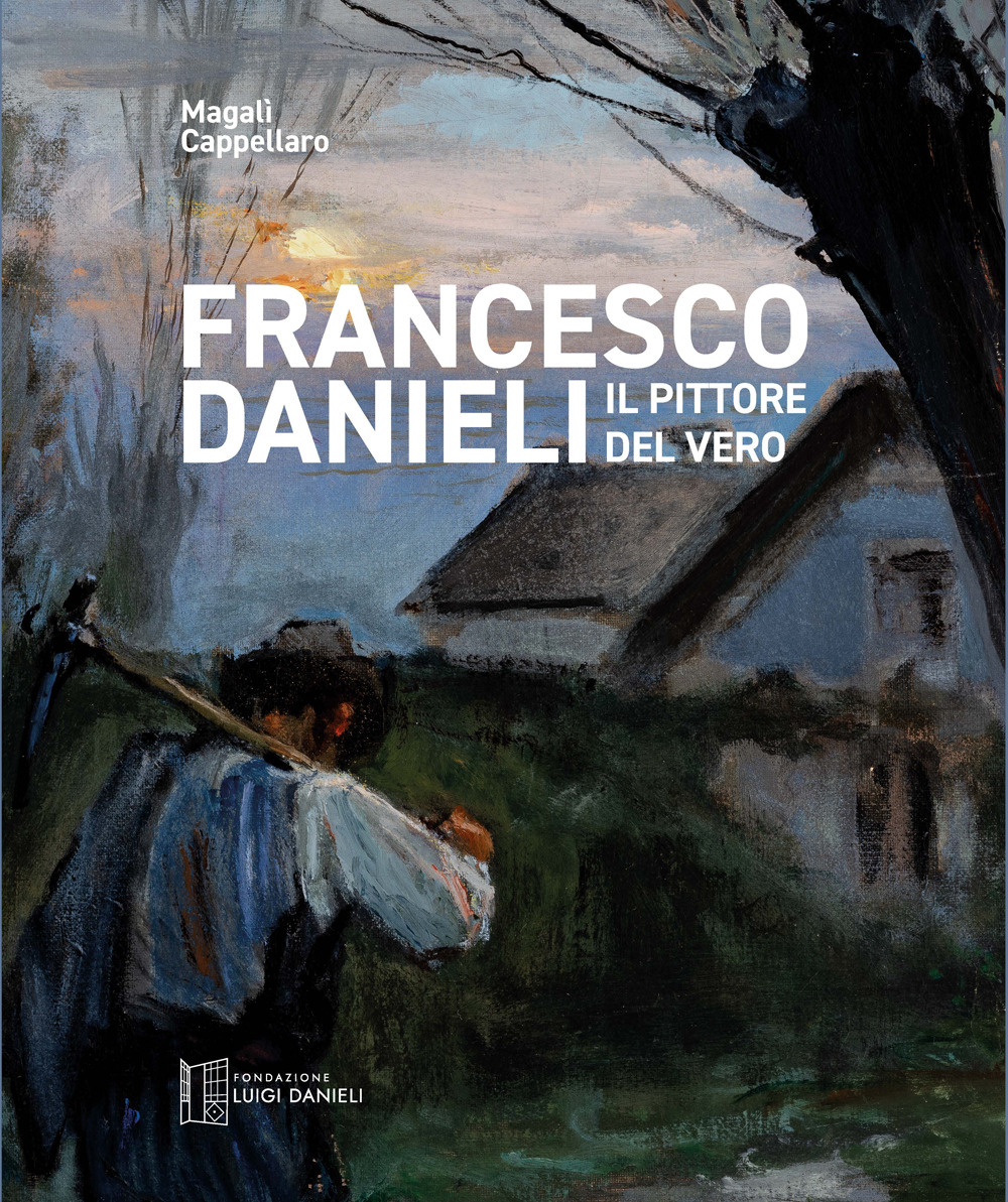 Francesco Danieli. Il pittore del vero